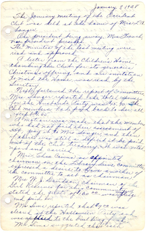 <b>January 7, 1928:</b> V.P. French presides; Mrs. Cairns, chairman of Library Drive committee wants another committee member to act as chairman; $9 made at a Halloween Party previous year put in building fund; goa; for all members to bring in new club members; program portions-Mr. Cobbs addresses group on topic of international peace and Miss Louise Keeley, district secretary of Girl Reserves, talked about G.R. work<br><b>February 4, 1928:</b> Motion carries to resubscribe to "General Federation News," Library report-library needs more voluntary help on library days during after school rush; Library report highlights book "The American Government by Frederic J. Haskin; Building Committee fund increases to $83; plans to earn more money discussed; program subject "The Effect of Immigration on American History,"; Mrs. J.R. Middleton from the Americanization School in Boise talked on how they help "foreigners to become Americanized," and help them prepare for citizenship; meeting finished with music and reading<br><b>March 3, 1928:</b> Letter response of club inquiry on what State Endowment Funds are used for with Federation of Women's Clubs; library reports 1000 volumes at the current date and $18.21 in the bank; boys from the High School made two new cases for books at library; discussion on whether to sponsor a school exhibit in the Fall; Mr. John Hedges offers club deal to sell picture show tickets, and he would give club half of the money from tickets sold-proposition of the offer left to the building committee's decision; library dollars were turned in by members collecting $28.55; meeting concluded with a program on music<br><b>April 7, 1928:</b> Library financial reports presented; motion passed to obtain a levy from city for "1/2 mill" ($500) from city taxes to help library upkeep; Mrs Maleer, French, and Beam assigned to look into getting city funding; Town Beautiful Committee leads discussion on ways to help clean up the town, with a prize for best kept block considered; mother-daughter banquet for April 17th with tickets from Girl Reserves discussed; program on ornamental gardening<br> <b>May 5, 1928:</b> Treasurer report; Occident Club voted to propose a resolution at the Federation of Women's Club convention to work on getting women off of cigarette ads; 60 new books ordered for the library; Town Beautiful committee visited and planed exhibit for the grade school; motion to try to turn the library over to the city and get "one mill" ($1000) from the city taxes; officers for the next year announced, with Mrs. Mary French as president; delegation to Federation convention appointed; meeting finished with two readings<br><b>June 5, 1928:</b> Annual club picnic; club dues to the Second District Federation; Meridian city says that club must look for building for library, then report to city council--the council would consider a "one mill allowance" for library; club resolution accepted at the Federation convention to influence women to be removed from tobacco ads; individuals appointed to audit the books; motion passed to try to obtain books from the Carnegie Endowment Fund; President French appointed the new committee member layouts for the next year<br><b>July 6, 1928:</b> No committee reports; motion to join Meridian Chamber of Commerce in sponsoring the painting of the bandstand; committee appointed to arrange for a political discussion next meeting (a Republican, Democrat, and Progressive to be represented); the singing of "America the Beautiful" followed by an address by Mr. Lockwood from the Boise Chamber of Commerce; list of Occident Club members for the 1928-1929 year provided at end of minutes<br><b>August 4, 1928:</b> Visiting talk on "Preparing the Child for School"; Library committee reports that all money is spent; bandstand committee collected $12.50, and club donates an additional $5; two songs were performed<br><b>September 1, 1928:</b> Meeting began with singing of "America the Beautiful"; General club fund has $19.60; $13.95 raised to paint the bandstand; club adds $6 to the bandstand fund; decision on movie ticket sale proposition--the Library Committee to help with picture shows to raise funds; club members have repaired 57 volumes from the library and money needed; August saw 464 books checked out<br><b>October 6, 1928:</b>  Building Committee announces a Halloween dance; Library committee raised $35 in september; report on fruit and vegetable exhibit at the grade school; yearbooks to be printed with each member buying their own book; next meeting to be held in M.E. Church basement; Democratic platform discussed by Mrs. Hayes and attorney Kroeger; Mrs. Koger reported on progressives; the Republican speaker did not come<br><b>November 3, 1928:</b> Meeting began with singing of "America"; letter read from State Federation on the renunciation of war, and the club passed a motion to endorse and return the letter; Mrs. Carter resigned as newspaper correspondent; report that all members were registered to vote at election with amendments to vote on explained; Girl Reserve Committee collected $67.75; Mrs. Mateer reported 1205 book in library; Mr. Luscombe asks for a committee from club to help in Red Cross drive between Armistice Day and Thanksgiving, and an assignment made<br><b>December 1, 1928:</b> America the Beautiful sung; library putting on show in Meridian and would get half of the proceeds; Library has $19.36 in the bank and 439 volumes given out in previous month; Civic Welfare and Village Improvement Committee ask to counsel with Village Board at next meeting to consider automobile speed; American Citizenship Committee asked to have members report on their votes cast last election; Red Cross Committee says Rev. Luscombe collected $17, while the club committee collected $60.75; motion passed to give $10 to Children's Home in Boise for Christmas donation; program talk on tuberculosis by a doctor from the Veteran's Hospital