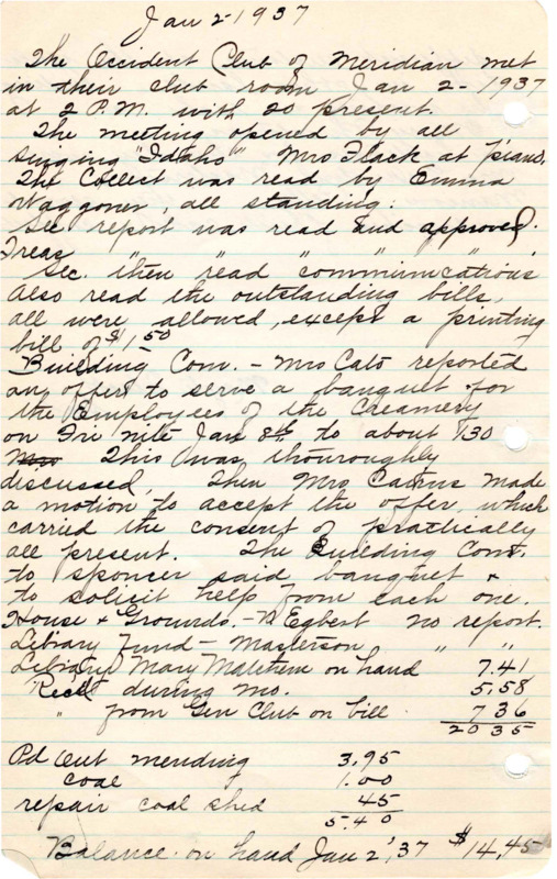 <b>January 2, 1937:</b> Committee reports; Building Committee given an offer to serve banquet for the Creamery on January 8th, motion carried to accept offer; library report; Nora Palmer gave the clubhouse janitor report, asking if the club would rent club room to Mr. Coleman to teach tap dancing and music for one hour per week on Saturday afternoon, motion carried as long as he used a tap boards in his class; program consisted of musical numbers and a talk by Marion White on "Consumer education," specifically how to buy wisely and how to evaluate materials<br><b>February 13, 1937:</b> Committee reports; library report; janitor reports indicates that the club rooms were rented 10 times; motion carried for club to take on task of knitting six "Beenie Caps" for the Red Cross; the program consisted of music<br><b>March 6, 1937:</b> Club asked to organize an educational program for cancer control; committee reports; report on clubhouse room rentals; Marion White provided the program for the club, giving an apple and tomato demonstration, especially how to use them for entertaining company and everyday use<br><b>April 3, 1937:</b> Federation convention date and location announced; library report; the Beenie Caps for the Red Cross reported as made; committee reports; Mrs. Lawson reported on the Cancer Control meeting; janitor reports showed that the club room was rented 6 times during the month; the nominations for new club officers given; Mrs. Carrie Cato the new president-elect; the program featured Mr. Bennett of the University Extension Department providing a talk on flowers and shrubs; Marion White then spoke on flower bouquet arrangements; a flower and plant exchange then followed<br><b>May 1, 1937:</b> Library report; rental report; program of music and tap dancing<br> <b>June 10, 1937:</b> Annual Report of the Occident Club-club members, number of meetings held, etc. <br><b>June 10: 1937:</b> Annual picnic; library report; committee reports; Building Committee's name<br> changed to the Finance Committee; Carrie Cato presented a report on past Federation convention, including a report on children killed or hurt in auto accidents; control of cancer discussion; President-elect Cato announced the new committee assignments<br><b>July 12, 1937:</b> Thank you received from American Legion for use of the club rooms during the Child Welfare Clinic; motion made to by-laws committee that honorary members must be 65, motion carried; motion carried that a one dollar initiation fee would be given to those coming into the club over 65 years of age; discussion on how to handle treasury money, with motion carried the president look into depositing treasury money in the bank; reminder of the Ladies Summer Camp at Quaker Hill, August 4-7; Marion White provided ideas on harvest meals<br><b>August 1, 1937:</b> House and Grounds committee reports a cooked food sale following Saturday, funds to be used to pay to have the clubhouse shrubs spade around; library report; clubhouse rental report; discussion on clubhouse kitchen; discussion of rewriting club constitution; Marion White announced achievement day program at Methodist Church October 12th with all interested women invited; club carries motion to make a Christmas bag for veterans ill in Hospitals abroad; program consisted of seven Maccabee girls doing reading, singing, and dancing; Miss White gives lecture on "modern conveniences of the country kitchen"<br> <b>September 6, 1937:</b> House and Ground Committee given approval to use own judgment on hiring help for spading; library report; changes in the club constitution passed regarding age of members and membership dues; meetings now changed to first Monday of each month; constitution removed work with the Girl Reserves; for the program Dr. Schrieber gave a talk on "Fads and Fancies" which focused on healthy eating<br><b>October 4, 1937:</b> Library report; news on new members planning to join the club; program on refinishing and upholstering chairs; list of members dues received<br><b>November 1, 1937:</b> Motion carried that a rummage sale be done to raise money toward building a kitchen onto the clubhouse, which was "badly needed"; report on rented rooms; Mrs. Patch asks club to help with the Red Cross drive; program consisted of a vocal duet and a talk on various styles of dress<br><b>December 6, 1937:</b> Library report; rummage sale income report; Grange Chamber of Commerce rented Occident Club building November 3rd; motion carried to send the Children's Home $2.50; Carrie Cairns reports on bids for building a kitchen; motion carried to delay building kitchen until more money on hand; club agrees to furnish a Christmas basket to give away if needed; program of musical numbers and a talk on helpful ideas for Christmas gifts  