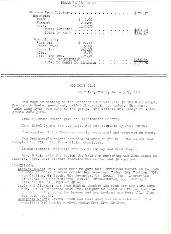 <b>January 7, 1952:</b> Committee reports; letter from Fred Pearl asking club to have charge of March of Dimes in the residential district and motion carried to accept request; motion carried for club to give $10 to the Polio Fund; program by representative of Idaho First National Bank that showed a motion picture on "Idaho"<br><b>February 4, 1952:</b> Committee reports; motion carried to put an article in the newspaper explaining the club's emergency chest program; March of Dimes collection report for the residential district was at $272; program consisted of a piano solo, a reading, and a talk on the Civil Defense program<br><b>March 3, 1952:</b> Committee reports; bookshelf project completed; program of songs and a play by the Little Theater Group<br><b>April 7, 1952:</b> Committee reports; motion carried that club members should subscribe to the Idaho Women's Courier; motion carried to donate money to several different charities; Mrs. Harrison appointed to look into the Polio Insurance plan; skit by the Beta Sigma Phi Sorority on making a Dairy Show parade float and the urged club to make on; program by Sgt. Hartz of the Recruiting Station in Boise on the WAC and WAF<br><b>May 5, 1952:</b> Committee reports; motion carried for Occident Club to make a float for the Dairy Show parade; election of club officers, Nadine Miller elected new president; program consisted of songs about mothers followed by Federation convention reports and poems on mothers <br><b>June 2, 1952:</b> Committee reports; library board yearly report; emergency chest financial report; Mrs. Robbins presents History of the Club for 1951-1952; motion carried to adjourn club meetings until September; program began with Meridian Marching and Singing Band, the installation of the new club officers then commenced<br><b>September 15, 1952:</b> Committee reports; Library board decided to extend patron limits to adjacent towns without libraries and to whose address is neither Boise or Nampa; motion carried to change day of club meetings; delegates elected to District Federation meeting; Mrs. Dunbar presents a talk on her "Good Will Tour of South America"<br><b>October 20, 1952:</b> Meeting began with clarinet solos by two boys from the junior high school; committee reports; city gives library $280.54; emergency chest report; Dr. Brown, a dentist, wants to talk with club on using fluorides in drinking water, club feels it best to hear both sides; a musical program was furnished by six Y-Teen girls (from the YWCA), and they asked if the club could be their sponsors, motion carried to sponsor the group.<br> <b>November 17, 1952:</b> Committee reports; donations given to emergency chest to help purchase hospital beds; next meeting new club secretary to be elected as Mrs. Potts resigned; Dr. Brown gave his viewpoints on using fluorides in drinking water and Mr. Bonviz of Nampa Health Food Center and Mr. Cotrell gave their views against it; Warden Clapp of the State Penitentiary gave a talk on the routine and problems of warden work<br><b>December 15, 1952:</b> Committee reports; new club secretary elected; discussion on whether the club desired to take a stance on the fluoridation of city drinking water, decided to take up action during January meeting; program of musical numbers and a Christmas pageant