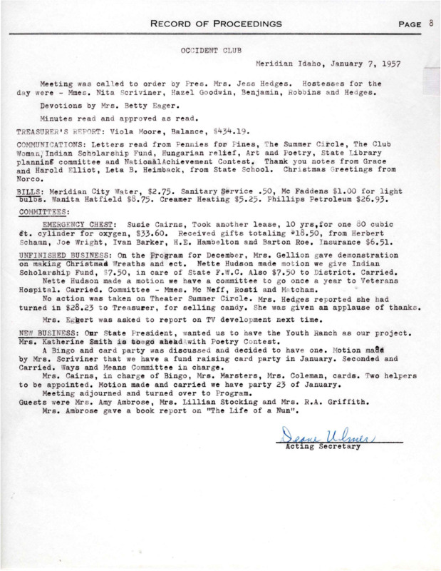 <b>January 7, 1957:</b> Emergency chest report; President of the State Federation of Women's Clubs want club to take on Youth Ranch as their project; program a book report by Mrs. Ambrose on "The Life of a Nun"<br><b>February 4, 1957:</b> Committee reports; club prepares projects to aid the Veterans Hospital; program guest speaker representative Joseph R. Garry, who as a member of the Coeur d'Alene Indian Tribe spoke on Indian Affairs<br><b>March 4, 1957:</b> Committee reports; Ways & Means committee to take care of lunch at March 20th's Cancer school; motion carried to donate money for veterans; discussion on donating to Youth Home at Rupert held over to next meeting; program a book report on "Love or Perish"<br><b>April 1, 1957:</b> Committee reports; motion carried for club to serve the Beta Sigma Phi Mothers Day Breakfast; program a play presented by the Boise Little Theatre<br><b>May 6, 1957:</b> Committee reports; election of new officers, with Mrs. Mildred Botkin elected president<br><b>June 3, 1957:</b> Committee reports; clubhouse has 72 rentals besides the Y-Teens; installation of new officers and the breakdown of new committees for the next year<br><b>September 2, 1957:</b> Program presented at start of the meeting due to bus schedule and those that need to leave early; committee reports; motion carried to purchase 50 song books for $20<br>October 7, 1957:</b> Committee reports; Harold Cox attended meeting and asked for club members to serve as Den Mothers and leaders for Scouts<br><b>November 4, 1957:</b> Committee reports; open house to be held for the library on Sunday Nov. 17th;  Mrs. Botkin urges members to attend a special meeting of the Meridian Dairy Show Association on December 5th in regards to a Historical Pageant suggestion to be added to annual dairy show; Oral Coleman presented a program on Thanksgiving<br> <b>December 2, 1957:</b> Committee reports; emergency chest donation report; motion carried to purchase a new U.S. Flag to replace the old one; motion carried to donate money to the Indian Scholarship Fund; program of Christmas poems and devotions 