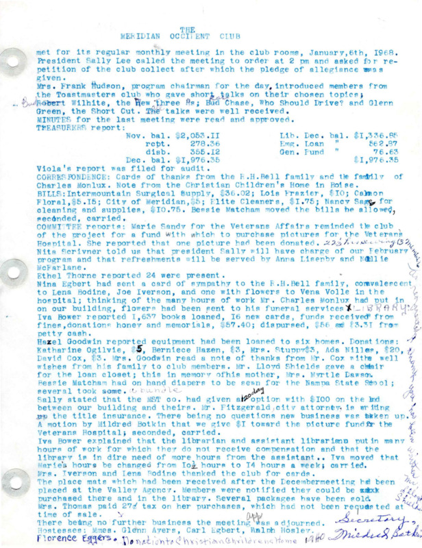 <b>January 6, 1969:</b> [document says "1968" but it is 1969] Program by members of the Toastmasters club; committee reports<br><b>February 3, 1969:</b> Library presented with a new U.S. Flag and flag stand; 80 member high school girls chorus performed musical numbers; committee reports; legislative committee discusses issue of volunteer military service vs. the draft<br><b>February 19, 1969:</b> Five club members meet with members of Meridian Jaycees; plans presented for the proposed remodeling of the library section of club building; motion carried unanimously to move forward with clubhouse library remodel<br><b>February 20, 1969:</b> Occident club leaders meet with Mr. Queen of Mountain States Telephone Co.; new library chairman selected; attached to minutes a list of the duties of club secretary<br><b>March 3, 1969:</b> Program of musical numbers, a talk by Dr. Nathan West on youth leadership and a talk by Mr. Obel Dahl on "Let's Reach for the Moon";  committee reports; legislative committee discusses state liquor law policies; men representing the Jaycees introduced, and details of new library remodel plans given and questions answered<br><b>March 25, 1969:</b> Meeting with contractor; discussion on remodel issues<br><b>March 29, 1969:</b> Contracts between the club and the architect signed in a special meeting; list of visitors at the art exhibit March 8, 1969 attached to end of March minutes<br><b>April 7, 1969:</b> Committee reports; election nominating committee selected as well as delegates to convention<br><b>May 5, 1969:</b> Students and parents of art exhibit present, with winner awards presented; program consisted of exhibit of arts and articles in possession of club members; committee reports; importance of voting discussed; election of new club officers, Sally Lee re-elected president<br><b>June 2, 1969:</b> Committee reports; legislative committee discusses controversial issue of mining interests versus conservation of nature; end of minutes a list of all individuals who gave memorials in the name of Ida Beery to be used for Occident Club; list of other memorials<br><b>September 2, 1969:</b> Program presentation by girls who attended Girls State; club received $200 prize for their scrapbook at the Federation of Women's Clubs convention; committee reports; librarian Nancy Sage thanked for the maintenance of the cub display at the Meridian Dairy Show; veteran affairs committee continues to sew clothing; emergency loan committee to possibly purchase another wheelchair; petition for a traffic signal<br><b>October 6, 1969:</b> Program of musical numbers; committee reports<br><b>November 3, 1969:</b> Committee reports; large number of books donated; community service to the Nampa State School<br>December 1, 1969:</b> Christmas carols sung; committee reports