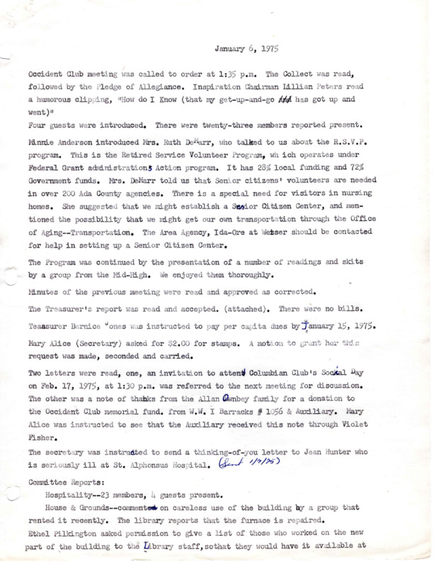 <b>January 6, 1975:</b> Program consisted of a presentation on the Retired Service Volunteer Program, that works with senior citizens; committee reports; December 1974 library report attached; other committee reports attached<br><b>February 3, 1975:</b> Program by the Hear Research & Fund, showcasing a film on how to prevent a heart attack; committee reports; January 1975 library report attached; Laws adopted in 1974 to help veterans<br><b>March 3, 1975:</b> New flags dedicated; Federation of Women's Clubs State President (Erma Abbott) addressed club on being proud women of the United States as the bicentennial approaches; committee reports; February 1975 library report attached<br><b>April 7, 1975:</b> Mr. Jim Barnes of Boise Insurance Center starts meeting discussing insurance policy for club; motion carried to make donation to the Idaho Youth Ranch; initial club officer nominations made; program of hobbies and handicrafts followed; attached insurance policy information; March 1975 library report<br><b>May 5, 1975:</b> Girl Scout Troop #334 to give a tea for Nancy Sage event; program by a youth choir; committee reports; election of new club officers, June Thomas elected president; attached reports and information on redesignating November 11th Veterans Day<br><b>June 2, 1975:</b> Library Board recommendations; installation of new club officers, June Thomas takes over presidency of club; attached library and other committee yearly reports; library furniture inventory report<br><b>September 1, 1975:</b> Certificates of lifetime membership presented to charter members Nancy Sage for her years of service as librarian; an account of club's early history presented; report on Girls State convention; committee reports; attached reports and documents<br><b>October 6, 1975:</b> Program on education in our schools; committee reports<br><b>November 3, 1975:</b> Committee reports; initial discussion on the Occident Club leaving the Federation of Women's Clubs, but no action taken at the time<br><b>December 3, 1975:</b> Committee reports; discussion on whether club should leave the Federation of Women's Clubs, by a vote of 25-7 they withdrew from the Federation; attached report and news clipping