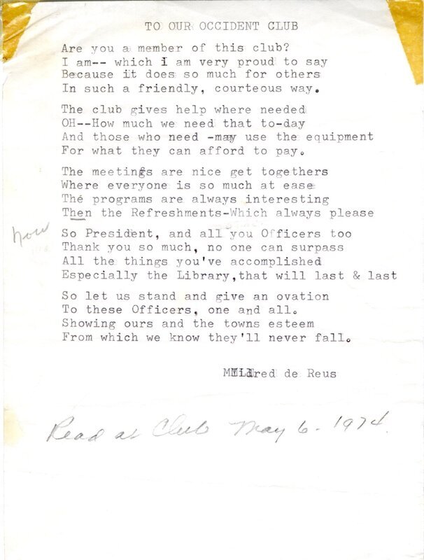 "To Our Occident Club" poem by Mildred deReus read at the club's May 6, 1974 meeting. This was the same meeting in which the club chose to relinquish control of the library for the creation of the Meridian Library District. Highlights the library as the club's proudest accomplishment with the hope it "will last & last." 