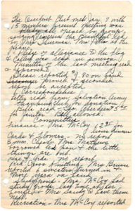 <b>January 7, 1946:</b> Committee reports; Lions Club dinners; emergency closet; recreation center cleaned and successful based on response from young people; membership committee report; library report; paper on "Should Our Boys 18 years Have 1 year Army Training"; club secretary hands in resignation<br><b>February 4, 1946:</b> Committee reports; recreation center fully ready and young people ready to gather; emergency closet inventory report; income from Lions dinners and rummage sale reported; program discussed Lincoln, Washington, and St Valentine's Day<br><b>March 4, 1946:</b> Americanism committee paper on "Our Daily Bread," Committee reports; finance income reports; recreation center had 100 membership tickets sold, but need help with food and chaperoning; motion carried to serve luncheon for the Creamery; discussion and assignments made to investigate club sponsorship of Girl Scouts; program consisted of a talk on the club's Youth Center and Youth Programs, followed by music performed by High School students<br><b>April 1, 1946:</b> Americanism committee thought; committee reports; motion carried to hold another rummage sale; Study group committee know studying Burma and Indo-China; library fund held two parties and brought in $48.87; motion carried for club to donate money to the Red Cross; club decides to let B.P. W. take on Girl Scouts, but if they need help club will assist them; motion carried to donate to Cancer Control; discussion and motion carried to rent hall to organizations for $4 a night, or $5 if they use kitchen; delegates elected for the Federation convention; paper on home decorating<br><b>May 1, 1946:</b> Americanism committee gives thought on Star Spangled Banner; discussion on who to mow lawn; election of club officer, with Marguerite Potts elected president; paper given on Famous American Painters; attached is the treasurer report, the submitted club yearly report, the library yearly report<br><b>July 1, 1946:</b> Committee reports; Americanism committee gave a paper on the Confederate Flag; report on income from Lions Club dinners; installation of new club officers; new president, Mrs. Pottss, appoints her new committee organizations; program consisted of a paper on How to Obtain a Patent, and a paper on Idaho<br><b>August 5, 1946:</b> Committee reports; finance committee reports more money earned from dinners; State convention for Federation of Women's Clubs discussed; paper given on "How to Display Our Flag"<br><b>September 2, 1946:</b> Library and committee reports; club delegates elected for the Sate Federation convention; motion that carried registration fees for all Federation of Women's' Clubs district and state conventions be paid for by the club; motion carried to charge $30 for band rehearsals at the clubhouse<br><b>October 7, 1946:</b> Committee reports; emergency closet inventory, with motion to purchase another bed carried; report from State Federation convention; paper on how to care for Rayon<br><b>November 4, 1946:</b> Americanism committee gives a report on Thanksgiving, committee reports; income reports; legislative committee urges ever member to vote; a skit called "After the Club" was presented<br><b>December 2, 1946:</b> Committee reports; library fund income; Study group committee to meet together and study Cuba & Jamaica; motion carried to donate a cheer basket to the Children's Home; motion carried to donate money to the Sister Kenny Foundation; program of Christmas readings and a gift exchange 